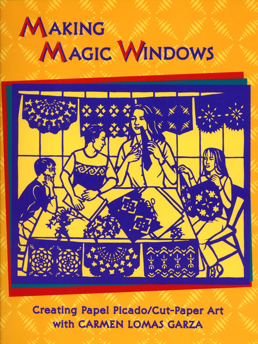 Title details for Making Magic Windows by Carmen Lomas Garza - Available